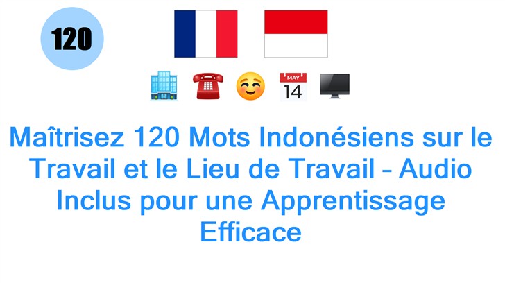 Maîtrisez 120 Mots Indonésiens sur le Travail et le Lieu de Travail – Audio Inclus pour une Apprentissage Efficace